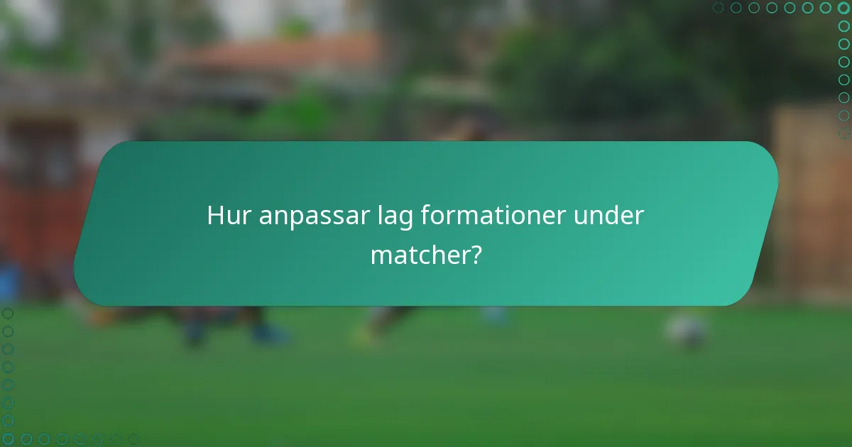 Hur anpassar lag formationer under matcher?