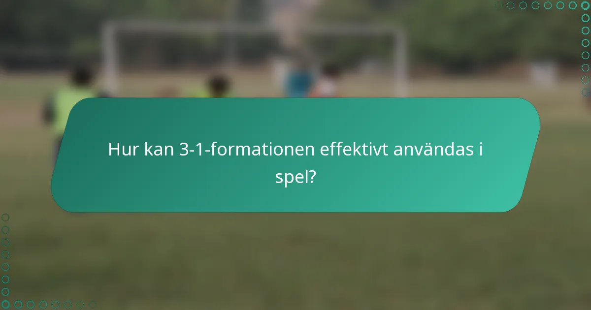 Hur kan 3-1-formationen effektivt användas i spel?