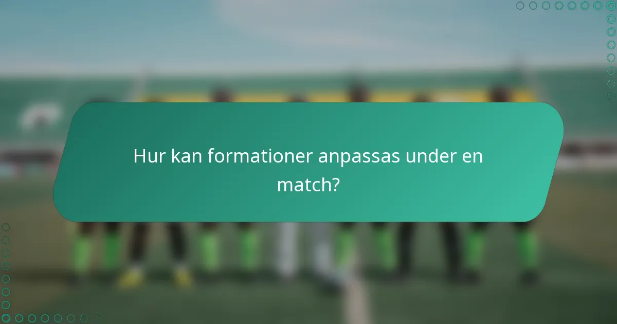 Hur kan formationer anpassas under en match?