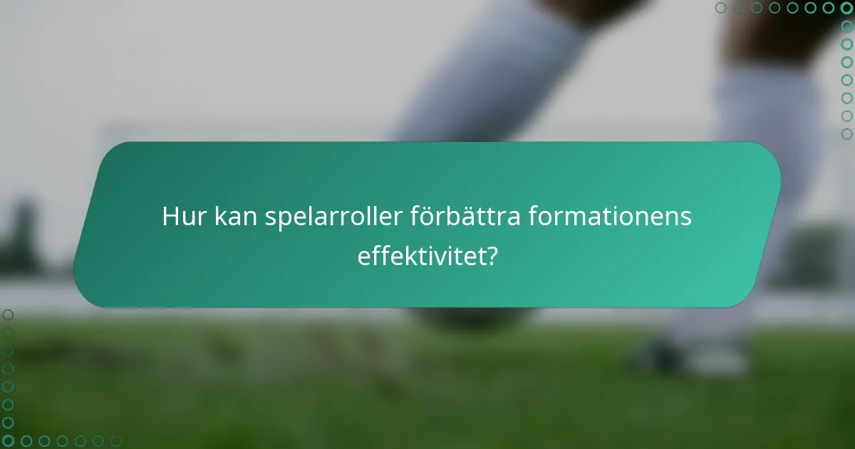 Hur kan spelarroller förbättra formationens effektivitet?