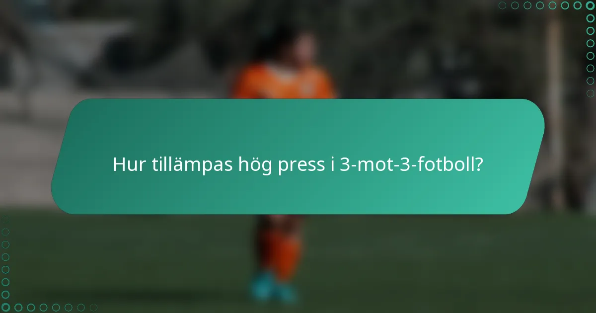 Hur tillämpas hög press i 3-mot-3-fotboll?