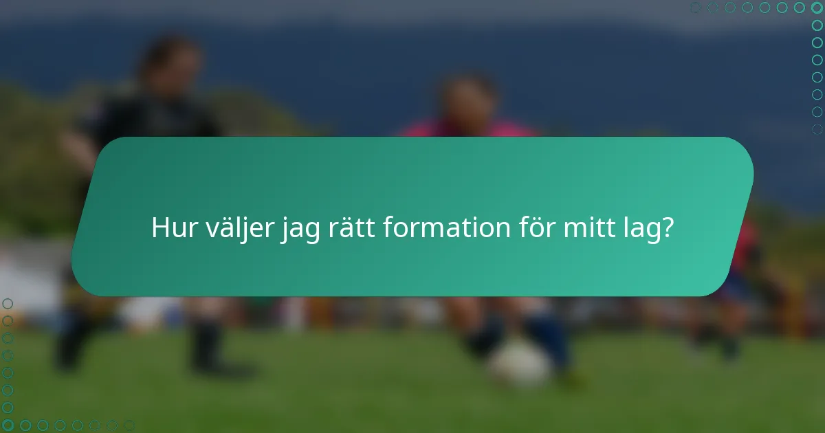 Hur väljer jag rätt formation för mitt lag?