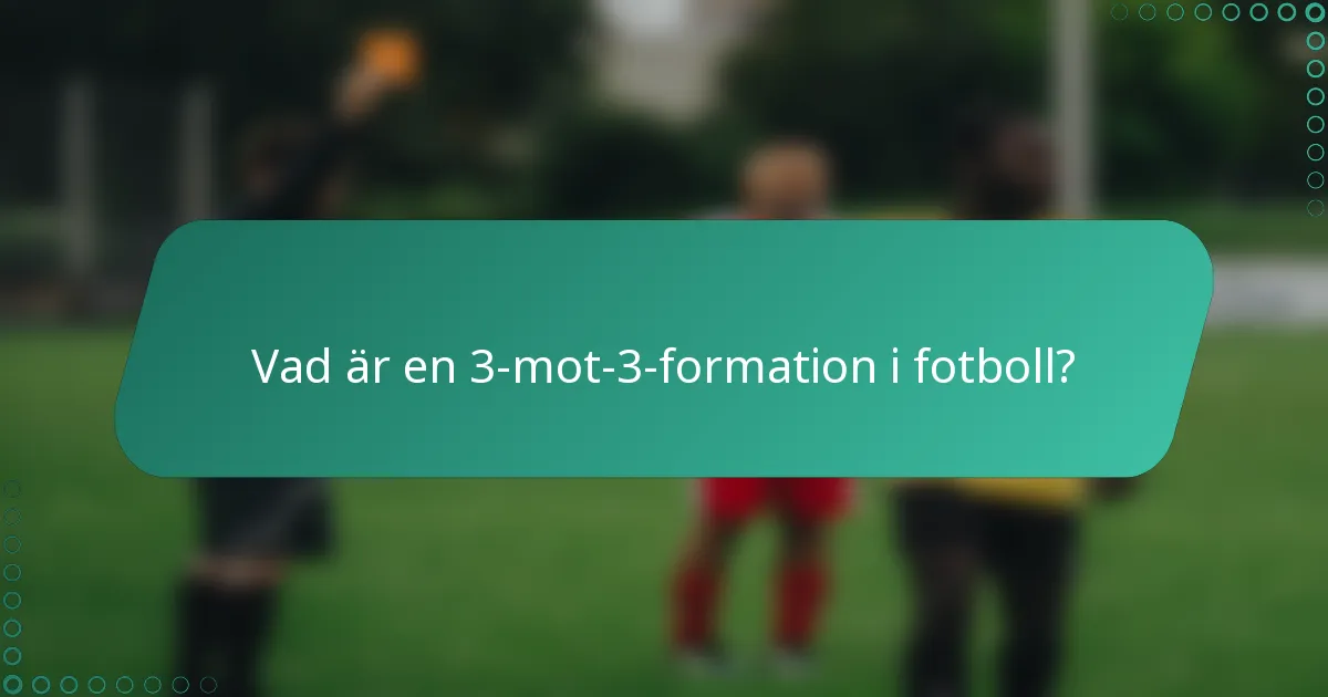 Vad är en 3-mot-3-formation i fotboll?
