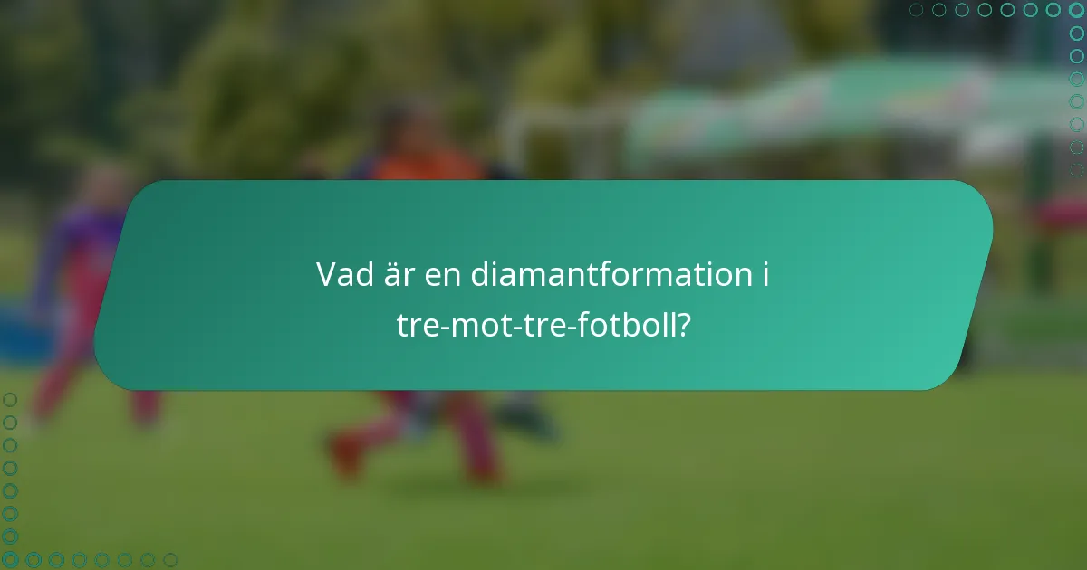 Vad är en diamantformation i tre-mot-tre-fotboll?