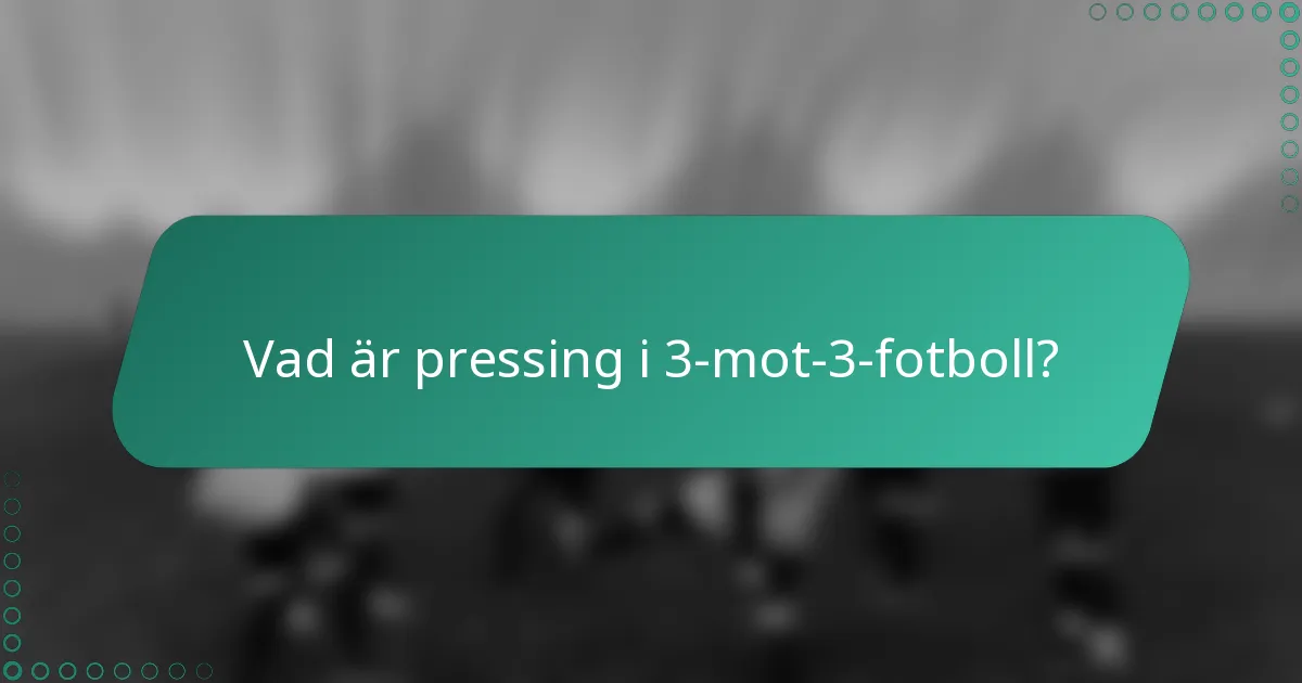 Vad är pressing i 3-mot-3-fotboll?