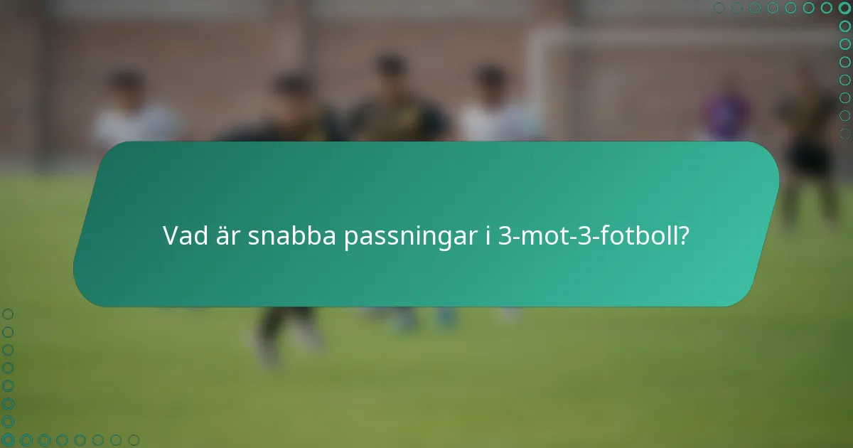 Vad är snabba passningar i 3-mot-3-fotboll?