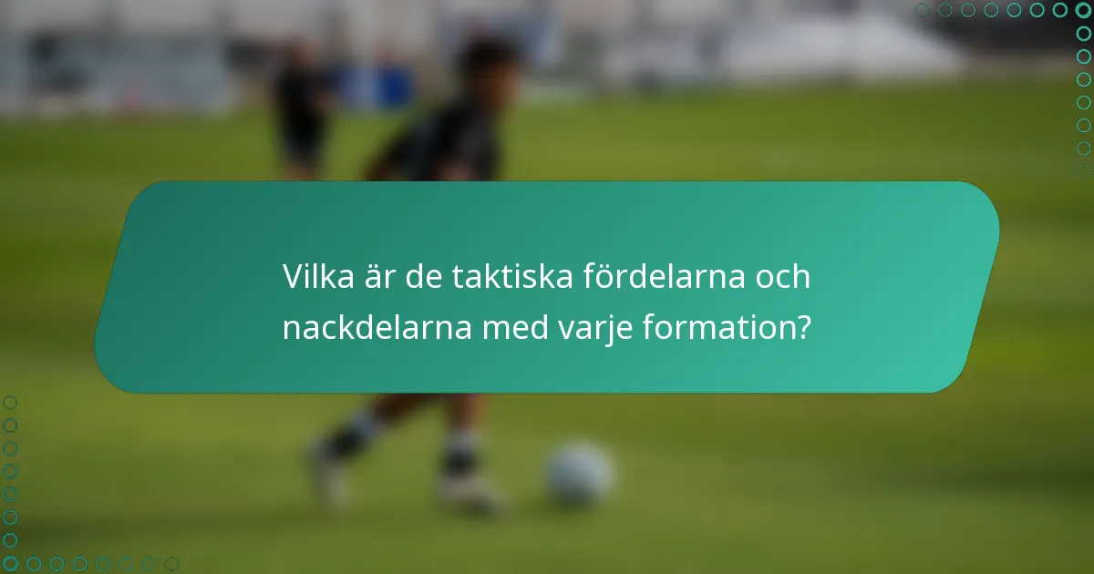 Vilka är de taktiska fördelarna och nackdelarna med varje formation?