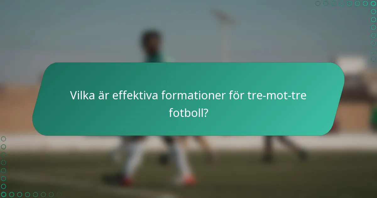 Vilka är effektiva formationer för tre-mot-tre fotboll?