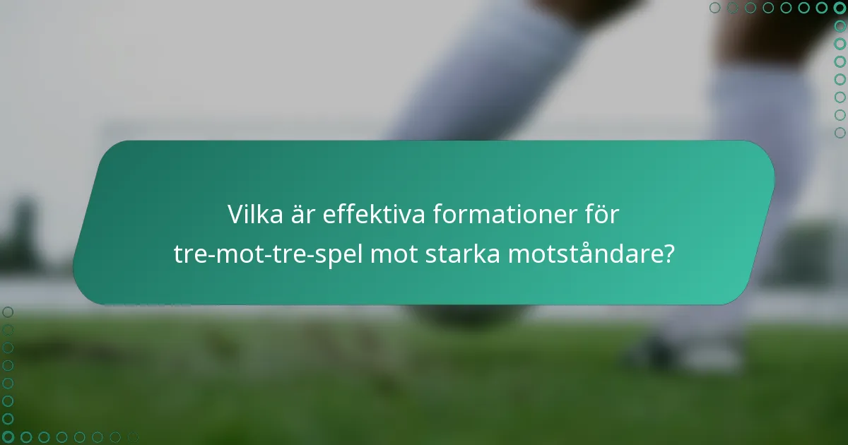 Vilka är effektiva formationer för tre-mot-tre-spel mot starka motståndare?