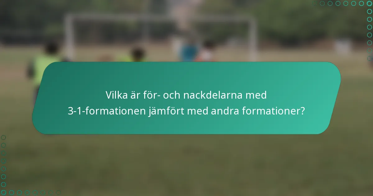 Vilka är för- och nackdelarna med 3-1-formationen jämfört med andra formationer?