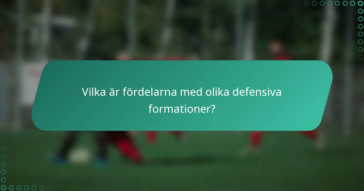Vilka är fördelarna med olika defensiva formationer?