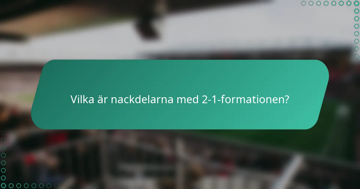 Vilka är nackdelarna med 2-1-formationen?