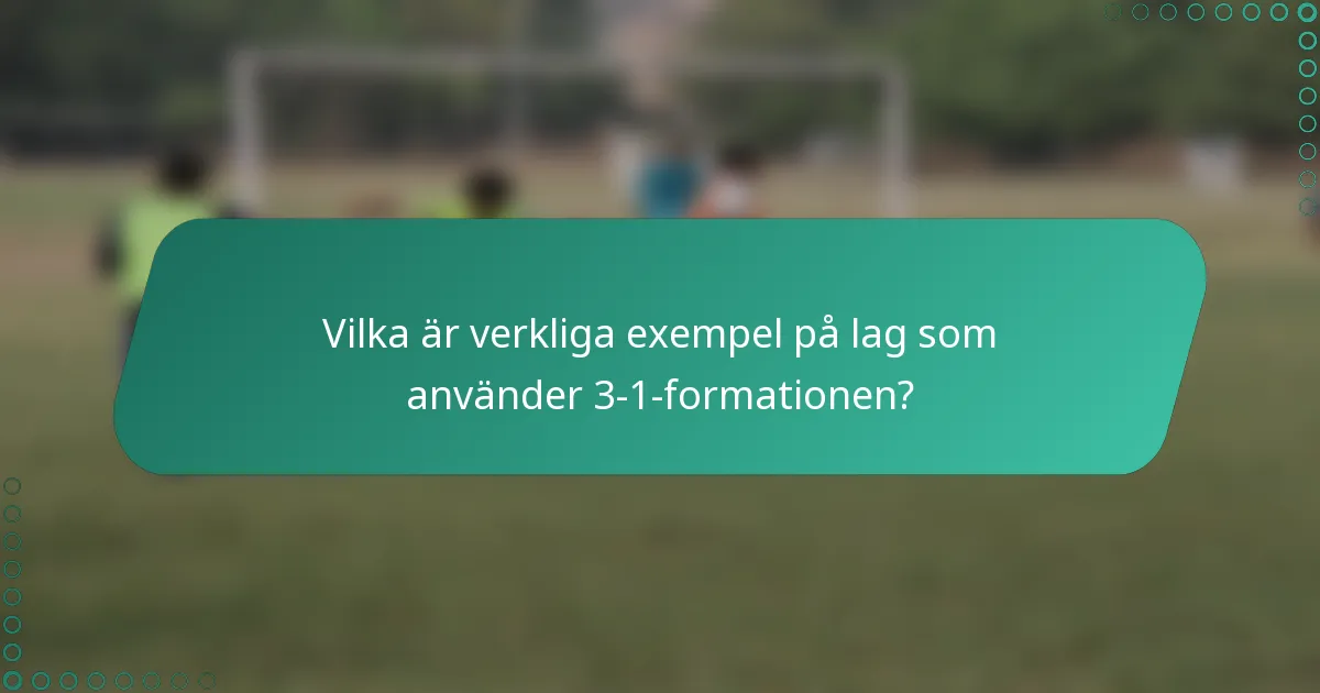 Vilka är verkliga exempel på lag som använder 3-1-formationen?