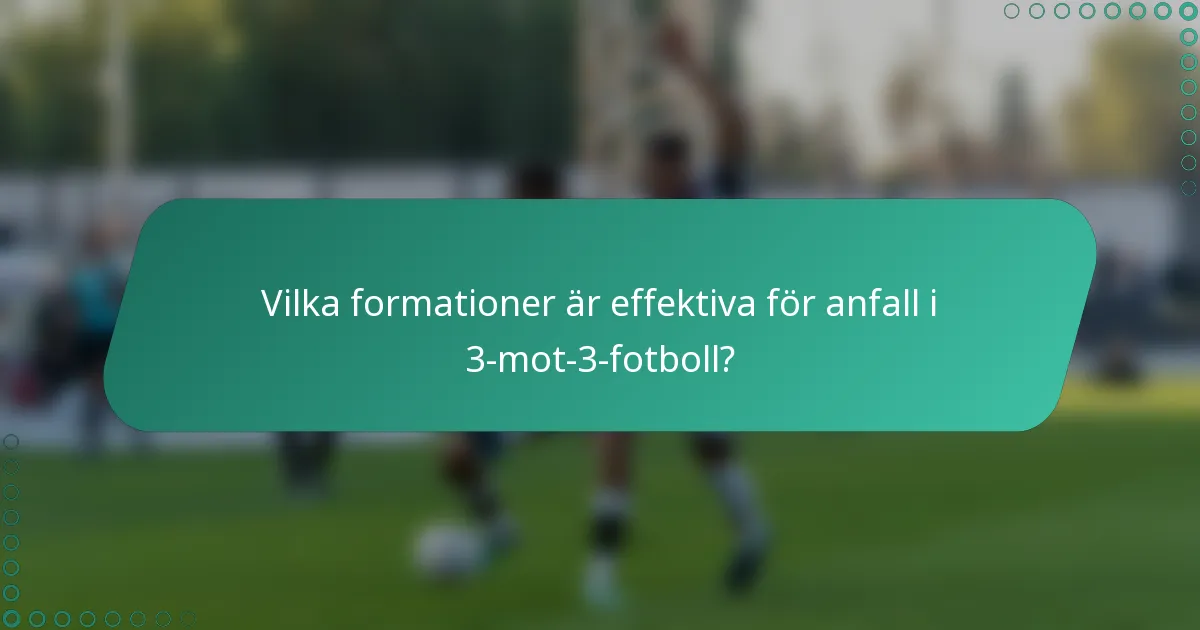 Vilka formationer är effektiva för anfall i 3-mot-3-fotboll?