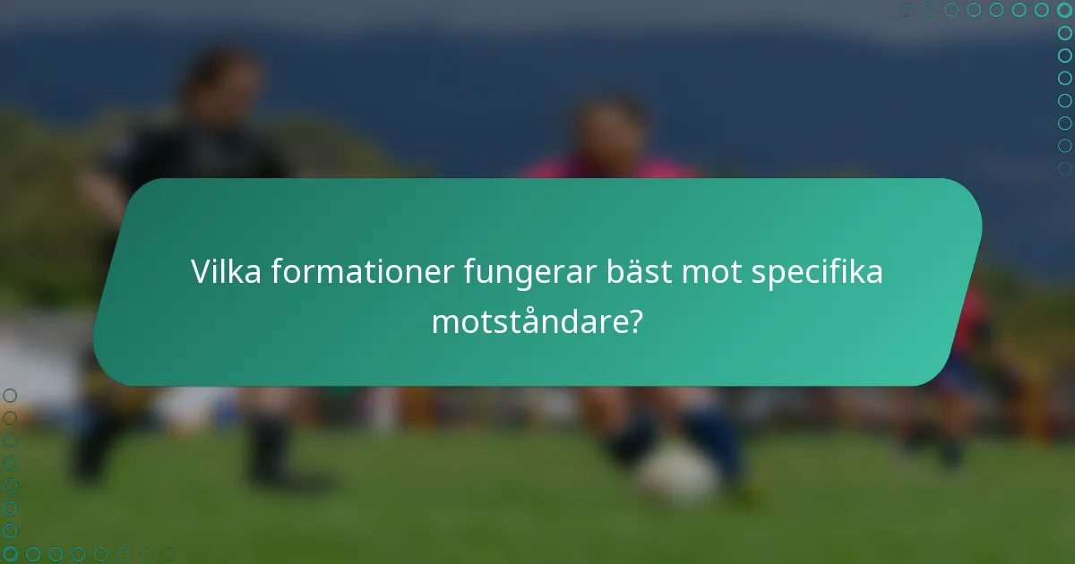 Vilka formationer fungerar bäst mot specifika motståndare?