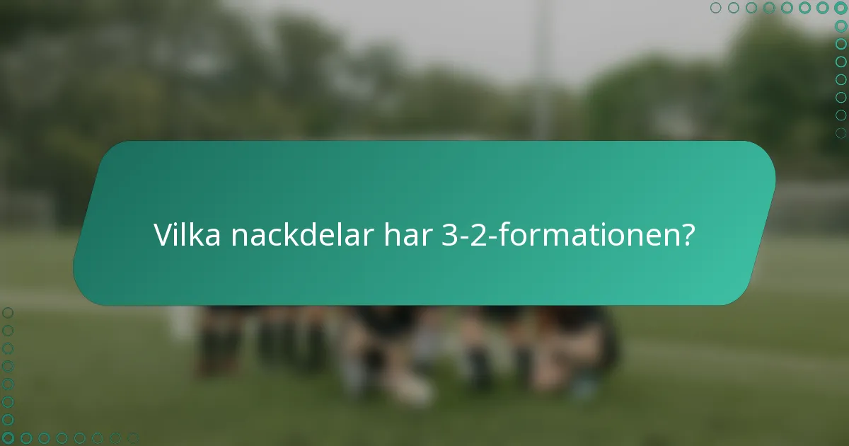 Vilka nackdelar har 3-2-formationen?