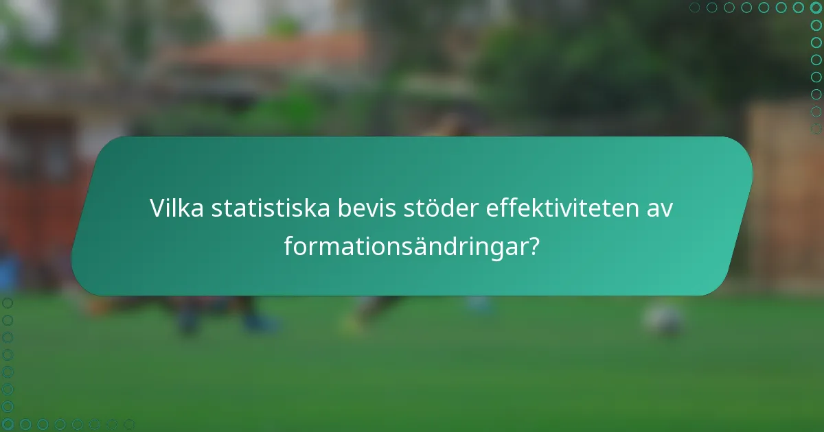 Vilka statistiska bevis stöder effektiviteten av formationsändringar?