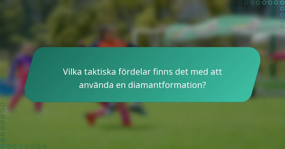 Vilka taktiska fördelar finns det med att använda en diamantformation?