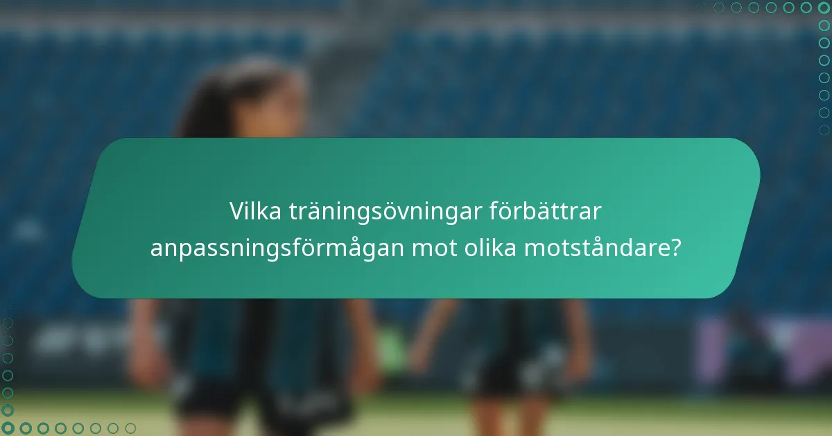 Vilka träningsövningar förbättrar anpassningsförmågan mot olika motståndare?